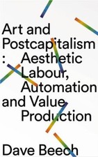 Listing image for Art and Postcapitalism : Aesthetic Labour, Automation and Value Production, H...