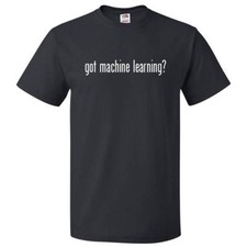Listing image for Got Machine Learning? T shirt Tee