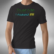 Listing image for Trust Me I Asked AI T-Shirt Funny Artificial intelligence Sizes Small to 5XL